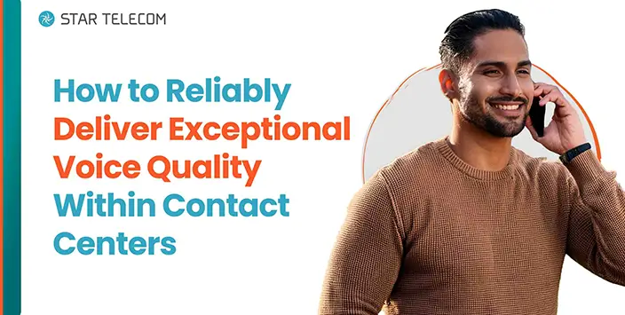 How to Reliably Deliver Exceptional Voice Quality Within Contact Centers