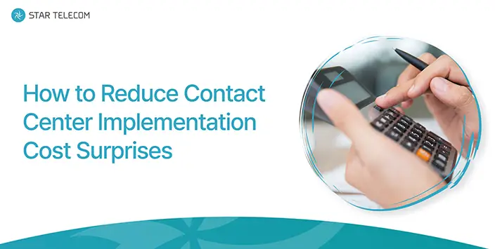 How to Reduce Contact Center Implementation Cost Surprises