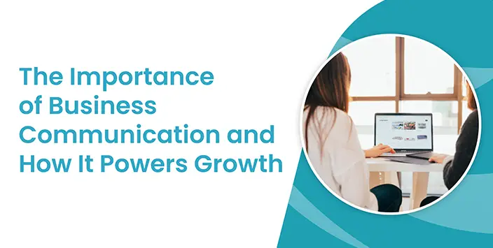 Importance of Business Communication & How It Powers Growth