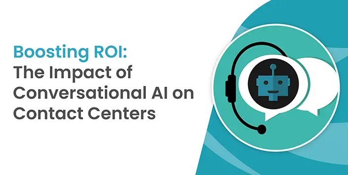 Boosting ROI: The Impact of Conversational AI on Contact Centers