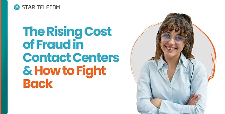 The Rising Cost of Fraud in Contact Centers and How to Fight Back