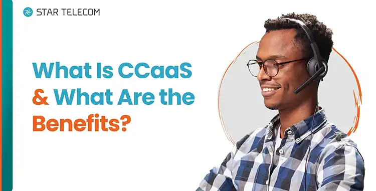 What Is CCaaS and What Are the Benefits?